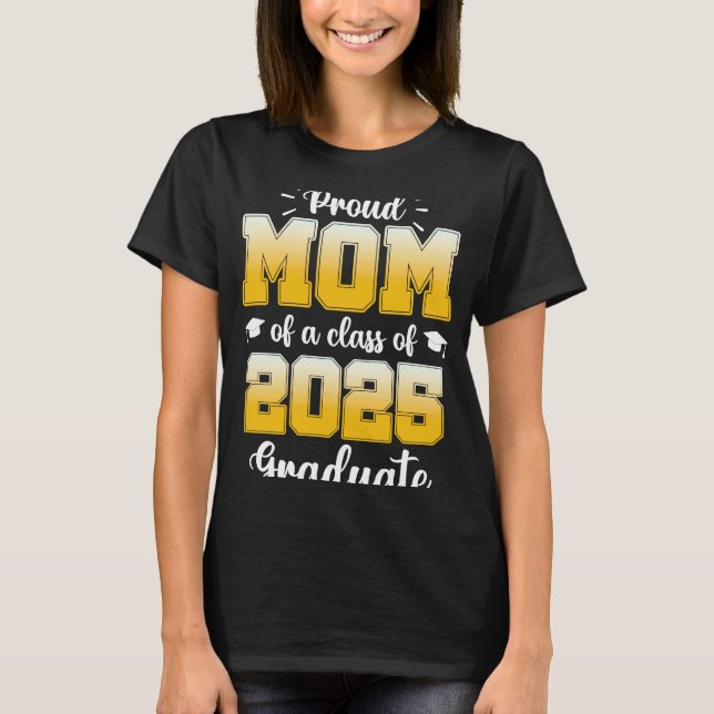 Proud Mom of a Class of 2025 Graduate  1 T-Shirt (Front)
