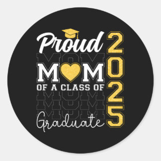 Proud Mom Of A Class Of 2025 Graduate For Mom Of S Classic Round Sticker