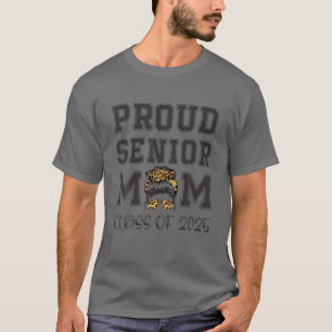Proud Mom Of A Class Of 2025 Graduate Grad Messy B T-Shirt