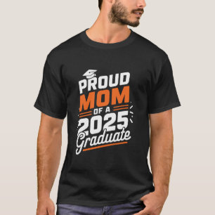 Proud Mom Of A Class Of 2025 Graduate Senior Mom G T-Shirt