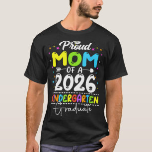 Proud mom of a class of 2026 kindergarten graduate T-Shirt