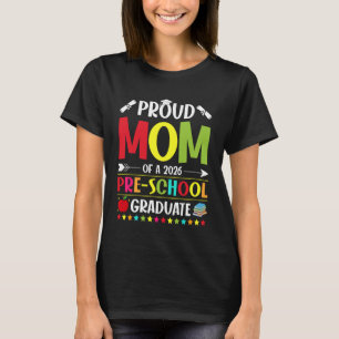 Proud Mom of a Class of 2026 Preschool Graduate Gr T-Shirt
