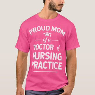 Proud Mom Of A Dnp Doctor Of Nursing Practice T-Shirt