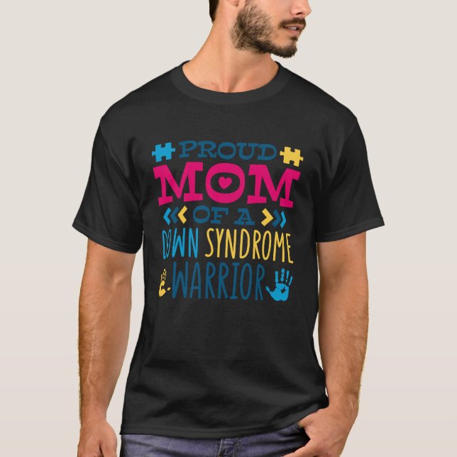 Proud Mom Of A Down Syndrome Warrior T21 Down Synd T-Shirt (Front)
