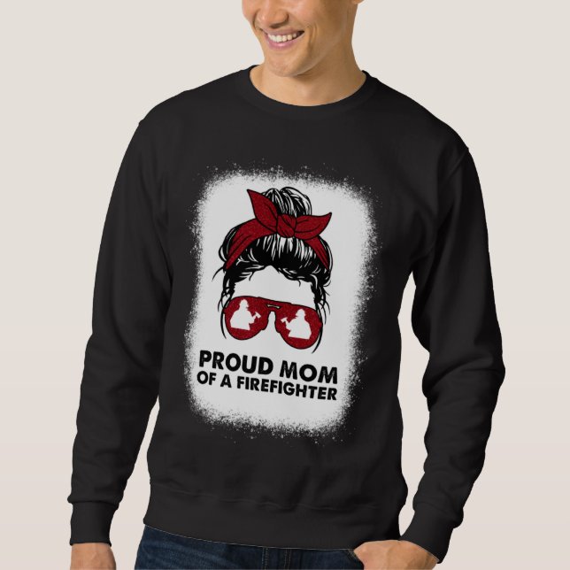 Proud Mom of a Firefighter Bleached Messy Bun Us F Sweatshirt (Front)