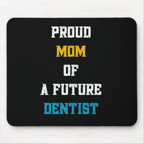 Proud Mom of a Future Dentist Mouse Pad