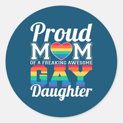 Proud Mom Of A Gay Daughter  Classic Round Sticker