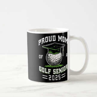 Proud Mom Of A Golf Senior Cl Of 2025 Graduation  Coffee Mug