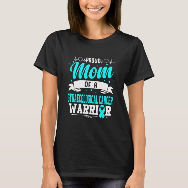 Proud Mom Of A Gynaecological Cancer Warrior  T-Shirt (Front)