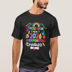 Proud mom of a Kindergarten Graduate Class of 2026 T-Shirt