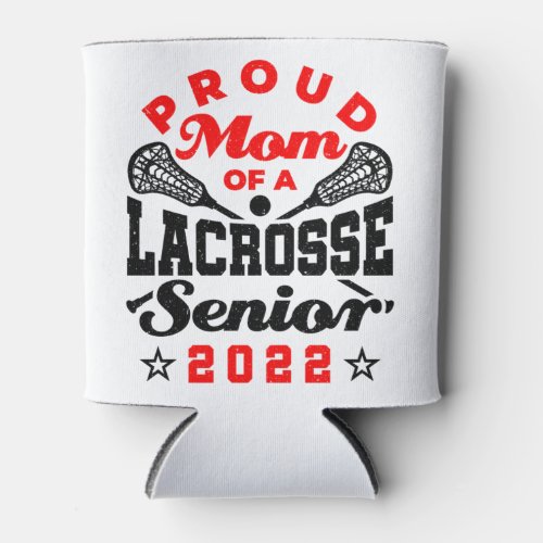 Proud Mom of a Lacrosse Senior 2022 Red Black T_Sh Can Cooler