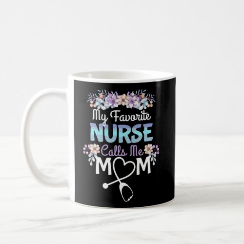 Proud Mom Of A Nurse Gift My Favorite Nurse Calls  Coffee Mug