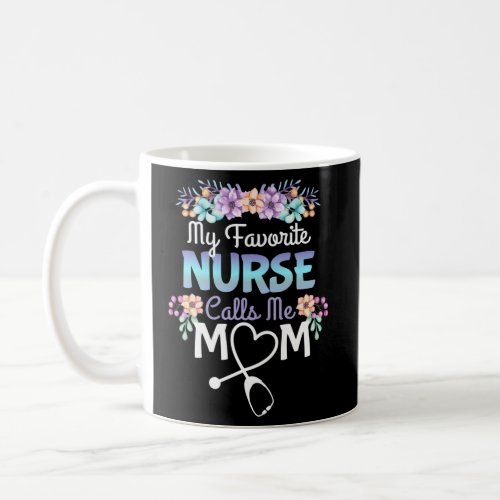 Proud Mom Of A Nurse My Favorite Nurse Calls Me Mo Coffee Mug