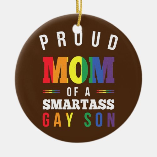 Proud Mom of a Smartass Gay Son LGBT Gay Pride Ceramic Ornament