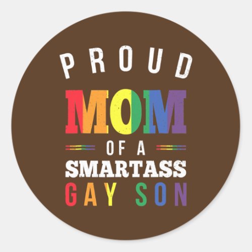 Proud Mom of a Smartass Gay Son LGBT Gay Pride Classic Round Sticker
