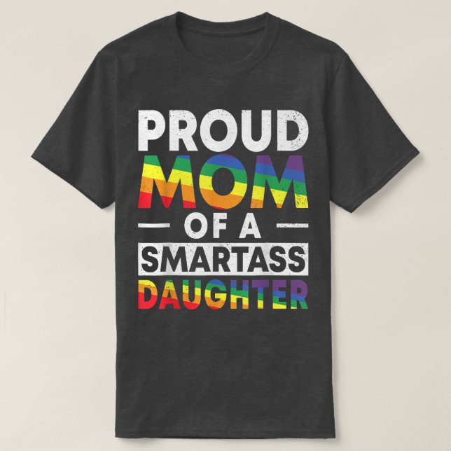 Proud Mom of a Smartass Lesbian Daughter LGBT Prid T-Shirt (Design Front)