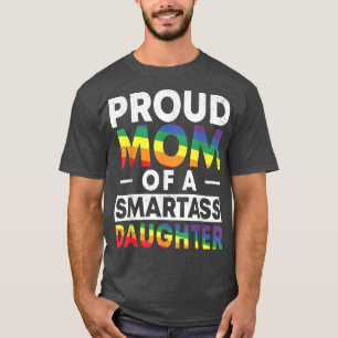 Proud Mom of a Smartass Lesbian Daughter LGBT Prid T-Shirt