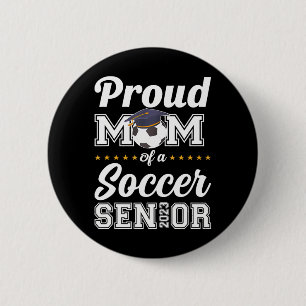 Proud Mom Of A Soccer Senior 2023 Class Of 2023 Button