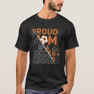 Proud Mom Of A Soccer Senior Soccer Players Proud  T-Shirt