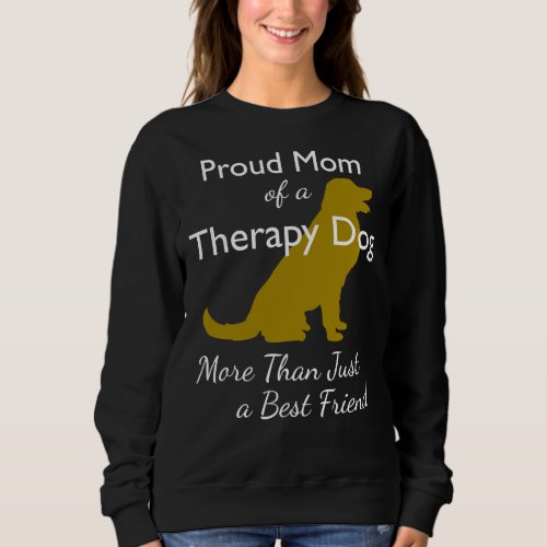 Proud Mom Of A Therapy Dog More Than Just A Best F Sweatshirt