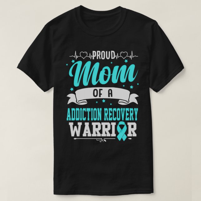 Proud Mom Of An Addiction Recovery Warrior  T-Shirt (Design Front)