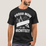 Proud Mom of an Architect T-Shirt