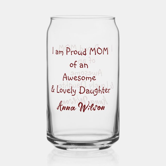 Proud mom of an awesome daughter add name text  can glass (Front)