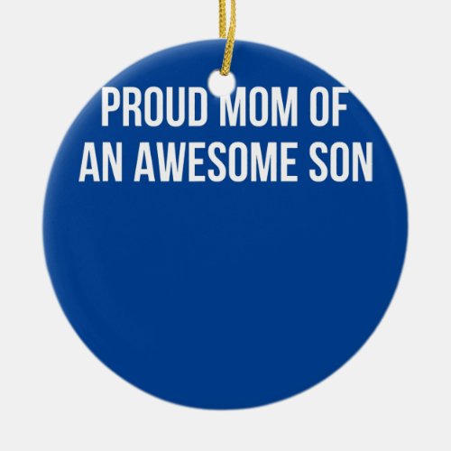Proud Mom Of An Awesome Son  Ceramic Ornament