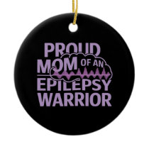 Proud Mom of an Epilepsy Warrior Show Your Support Ceramic Ornament