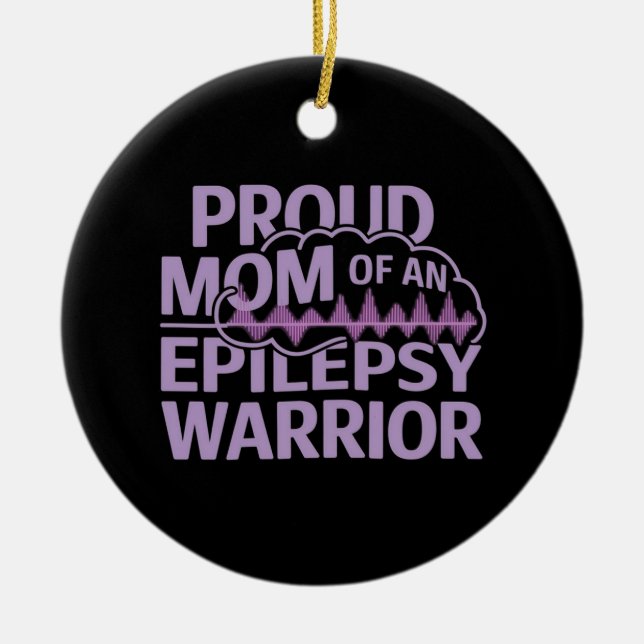 Proud Mom of an Epilepsy Warrior Show Your Support Ceramic Ornament (Front)
