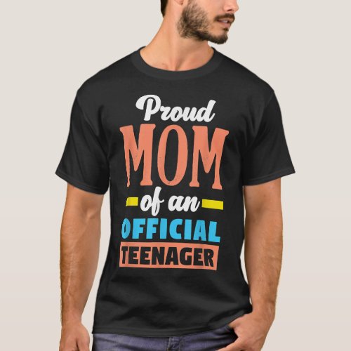 Proud Mom Of An Official Teenager 13th Birthday 13 T_Shirt