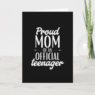 Proud Mom Of An Official Teenager Card