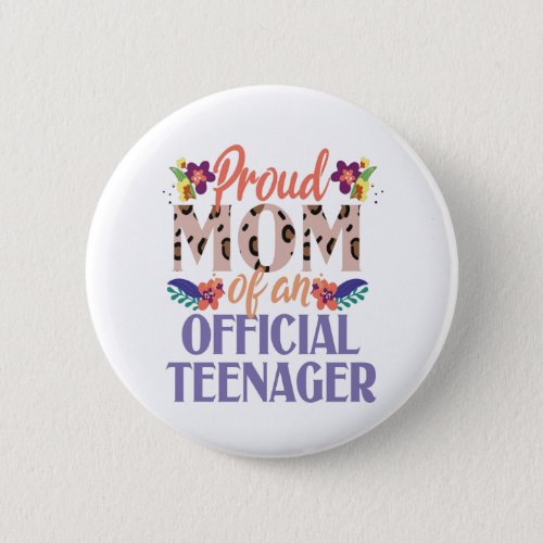 Proud Mom Of an Official Teenager Funny Birthday Button