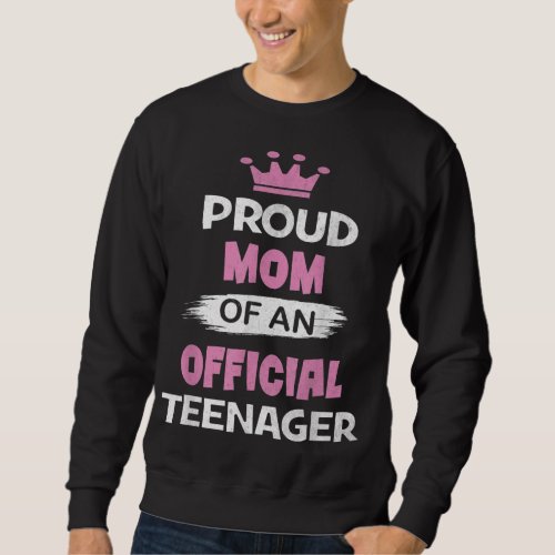 Proud Mom Of An Officialnager 13th B _ Day Party Sweatshirt