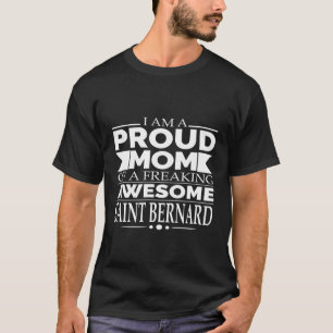Proud Mom Of Awesome Saint Bernard Dog Mom Dog Own T-Shirt