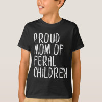 Proud Mom Of Feral Children Funny Mother