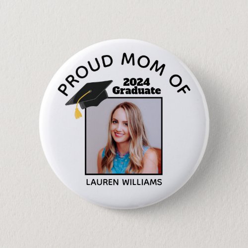 Proud Mom of Graduate Photo 2024 Custom Graduation Button
