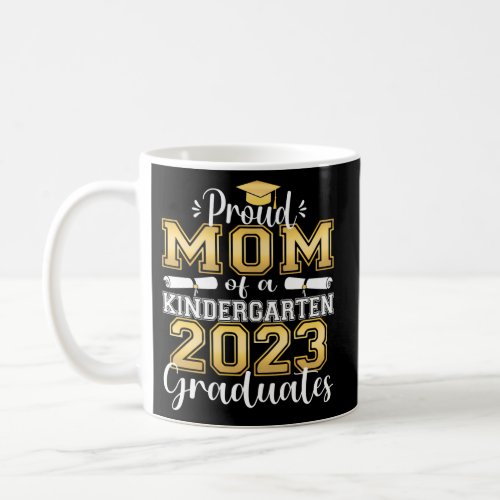 Proud Mom Of Kindergarten Graduate 2023 Graduation Coffee Mug
