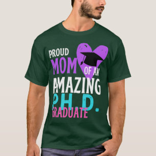 Proud Mom Of PHD graduate birthday gift T-Shirt