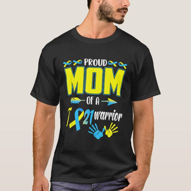 Proud Mom Of T21 Warrior Down Syndrome Awareness F T-Shirt (Front)
