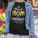 Proud Mom of the Graduate T-Shirt<br><div class="desc">Modern graduation ceremony family t-shirt featuring a gold graduates mortarboard,  the saying "proud mom of the graduate",  their name,  place of study,  and class year.</div>