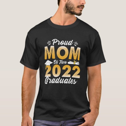 Proud Mom Of Two 2022 Graduates Senior 22 Twins Mo T_Shirt