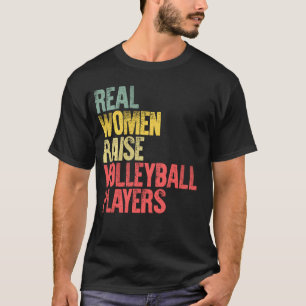 Proud Mom Shirt Real Women Raise Volleyball Player