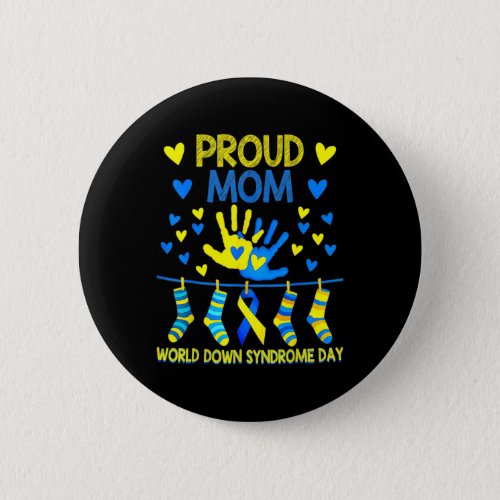 Proud Mom T21 World Down Syndrome Awareness Day Ri Button