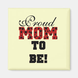 Proud Mom to Be Tshirts and Gifts Magnet
