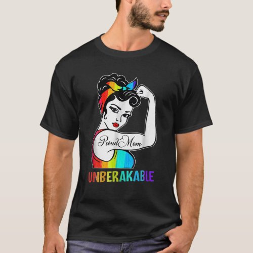 Proud Mom Unbreakable Rainbow Flag LGBTQ Gay Pride T_Shirt