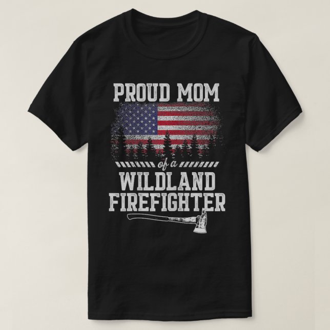 Proud Mom Wildland Firefighter  T-Shirt (Design Front)