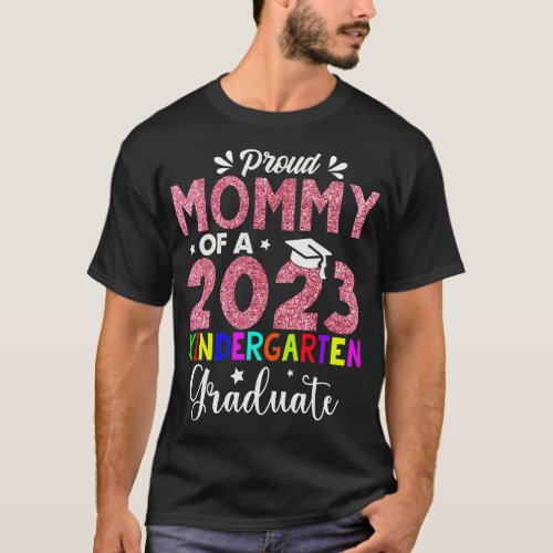 Proud Mommy Of 2023 Kindergarten Graduate Graduati T_Shirt