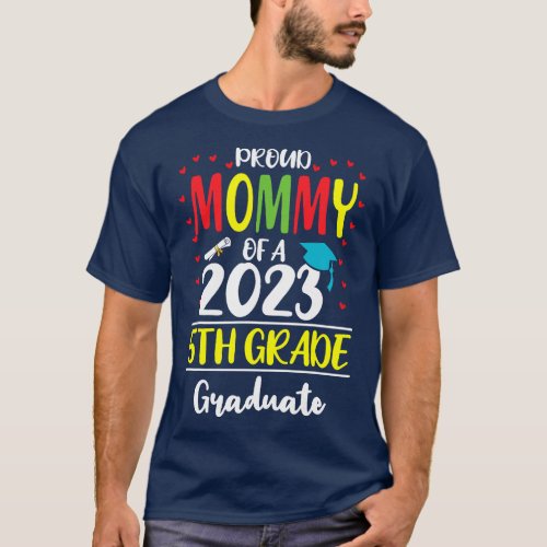 Proud Mommy of a Class of 2023 5th Grade Graduate  T_Shirt