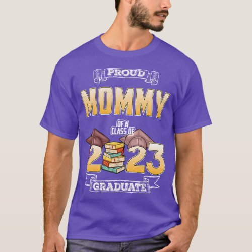 Proud Mommy Of A Class Of 2023 Graduate Graduation T_Shirt